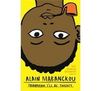 Tomorrow I'Ll Be Twenty (Paperback) Alain Mabanckou, (Auteur)