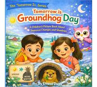 Tomorrow Is Groundhog Day: A Children's Picture Book about Seasonal Changes and Shadows