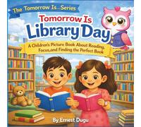 Tomorrow Is Library Day: A Children's Picture Book About Reading, Focus, and Finding the Perfect Book