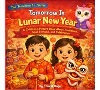 Tomorrow Is Lunar New Year: A Children's Picture Book About Traditions, Good Fortune, and Celebration