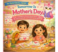 Tomorrow Is Mother’s Day: A Children's Picture Book About Love, Gratitude, and Celebrating Moms
