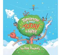 Tomorrow Is Near But Today Is Here