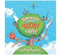 Tomorrow Is Near But Today Is Here