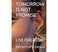 TOMORROW IS NOT PROMISE: LIVE FOR TODAY