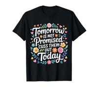 Tomorrow is Not Promised Cuss Them Out Today - T-Shirt