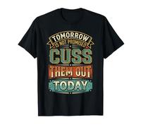 Tomorrow is Not Promised Cuss Them Out Today |- T-Shirt