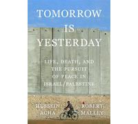 Tomorrow Is Yesterday Life, Death, and the Pursuit of Peace in Israel/Palestine - Hussein Agha - Farrar, straus and giroux - ebook (ePub) - Livre