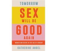 Tomorrow Sex Will Be Good Again by Katherine Angel Katherine Angel (Auteur)