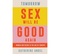 Tomorrow Sex Will Be Good Again by Katherine Angel Katherine Angel (Auteur)
