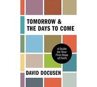 Tomorrow & the Days to Come: A Guide for Your First Steps of Faith