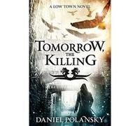 Tomorrow, the Killing Daniel Polansky Daniel Polansky (Auteur)