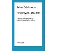 Tomorrow the Manifold - Essays on Foucault, Anarchy, and the Singularization to Come