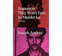 Tomorrow They Won't Dare To Murder Us