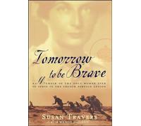 Tomorrow to Be Brave: A Memoir of the Only Woman Ever to Serve in the French Foreign Legion