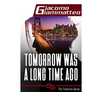 Tomorrow Was a Long Time Ago The Tomorrow Series, #1 - Giacomo Giammatteo - giacomo giammatteo - ebook (ePub) - Livre