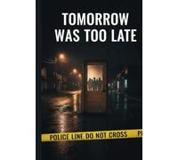 Tomorrow Was Too Late: A Small Town Crime Story