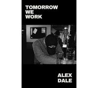 Tomorrow We Work: A gritty coming-of-age story of friendship, weekend escapes, and going nowhere fast
