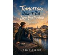Tomorrow Won't Be Like Yesterday: A Story About Courage, Change, and Learning to Begin Again