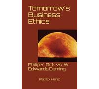 Tomorrow's Business Ethics: Philip K. Dick Vs. W. Edwards Deming