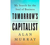Tomorrow's Capitalist: My Search for the Soul of Business