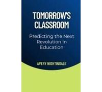 Tomorrow's Classroom: Predicting The Next Revolution In Education