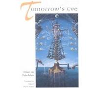 Tomorrow's Eve Auguste Villiers De L'Isle-Adam (Auteur)