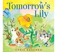 Tomorrows Lily by Chris Raschka Chris Raschka (Auteur)