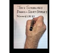 Tom's Scribblings: Poems and Short Stories to Laugh and Cry By