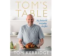 Tom's Table: My Favourite Everyday Recipes