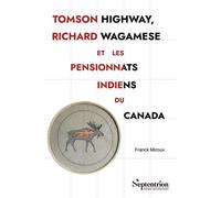 Tomson Highway, Richard Wagamese et les pensionnats indiens du Canada Représentations et historiographie - Franck Miroux - Presses Universitaires Du Septen-Trion - broché - Essai