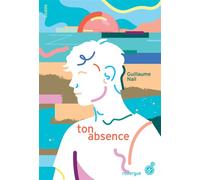 Ton absence - Guillaume Nail - Rouergue - broché - Roman adolescent