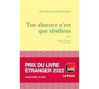 Ton absence n'est que ténèbres Prix du livre étranger France Inter-Le Point 2022 - Jón Kalman Stefánsson - Grasset - broché - Roman