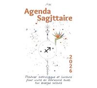 Ton Agenda astrologique 2026 Sagittaire - Ton Guide de Vie Solaire et Lunaire: Un planner bien-être inspiré de ton signe astrologique pour planifier ... et ton année 2026 avec clarté et confiance.