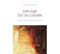 Ton âme est un chemin: La vie spirituelle avec Dante