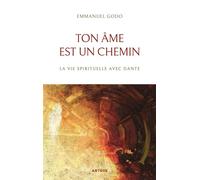 Ton âme est un chemin: La vie spirituelle avec Dante
