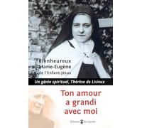 Ton amour a grandi avec moi: Un génie spirituel, Thérèse de Lisieux