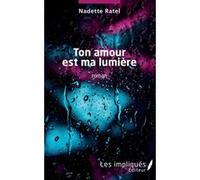 Ton amour est ma lumière Nadette Ratel (Auteur)