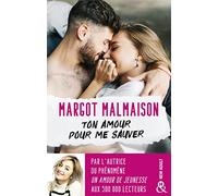 Ton amour pour me sauver: La première romance New Adult de Margot Malmaison !