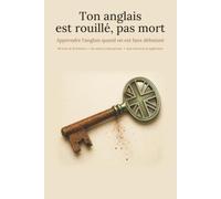 Ton anglais est rouillé, pas mort: Apprendre l'anglais quand on est faux débutant - 90 soirs de 10 minutes, une astuce orale par jour, sans exercices ni application