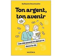 Ton argent, ton avenir: Les clés quand on démarre dans la vie