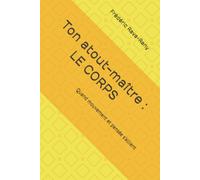 Ton atout-maître : le Corps: Quand mouvement et pensée s’allient