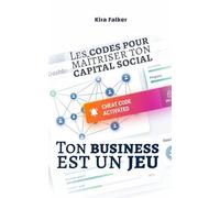 Ton business est un jeu: Les codes pour maîtriser ton capital social