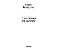 Ton chapeau au vestiaire - Nadine Trintignant - Fayard - broché - Livre