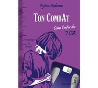 Ton CombAt: Dans l'enfer des TCA - Anorexie, boulimie, hyperphagie...