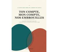 Ton Compte, Mon Compte, Nos Embrouilles: Compte joint, comptes séparés, argent caché : le guide pour arrêter de vous déchirer pour de l'argent en couple