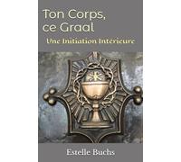 Ton Corps, ce Graal: Une Initiation Intérieure