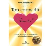 Ton corps dit : "Aime-toi !": Le livre le plus complet sur la metaphysique des malaises et maladies (French Edition) by Lise Bourbeau (1999-09-03)