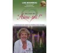 Ton corps dit : "Aime-toi !" - Les malaises et maladies et leurs messages - Lise Bourbeau - Ecoute Ton Corps - broché - Guide