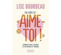 Ton corps dit : "Aime-toi !" - Version express - Comprenez enfin le message de vos malaises et maladies Lise Bourbeau (Auteur)