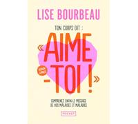 Ton corps dit : "Aime-toi !" - Version express - Les malaises et maladies et leurs messages